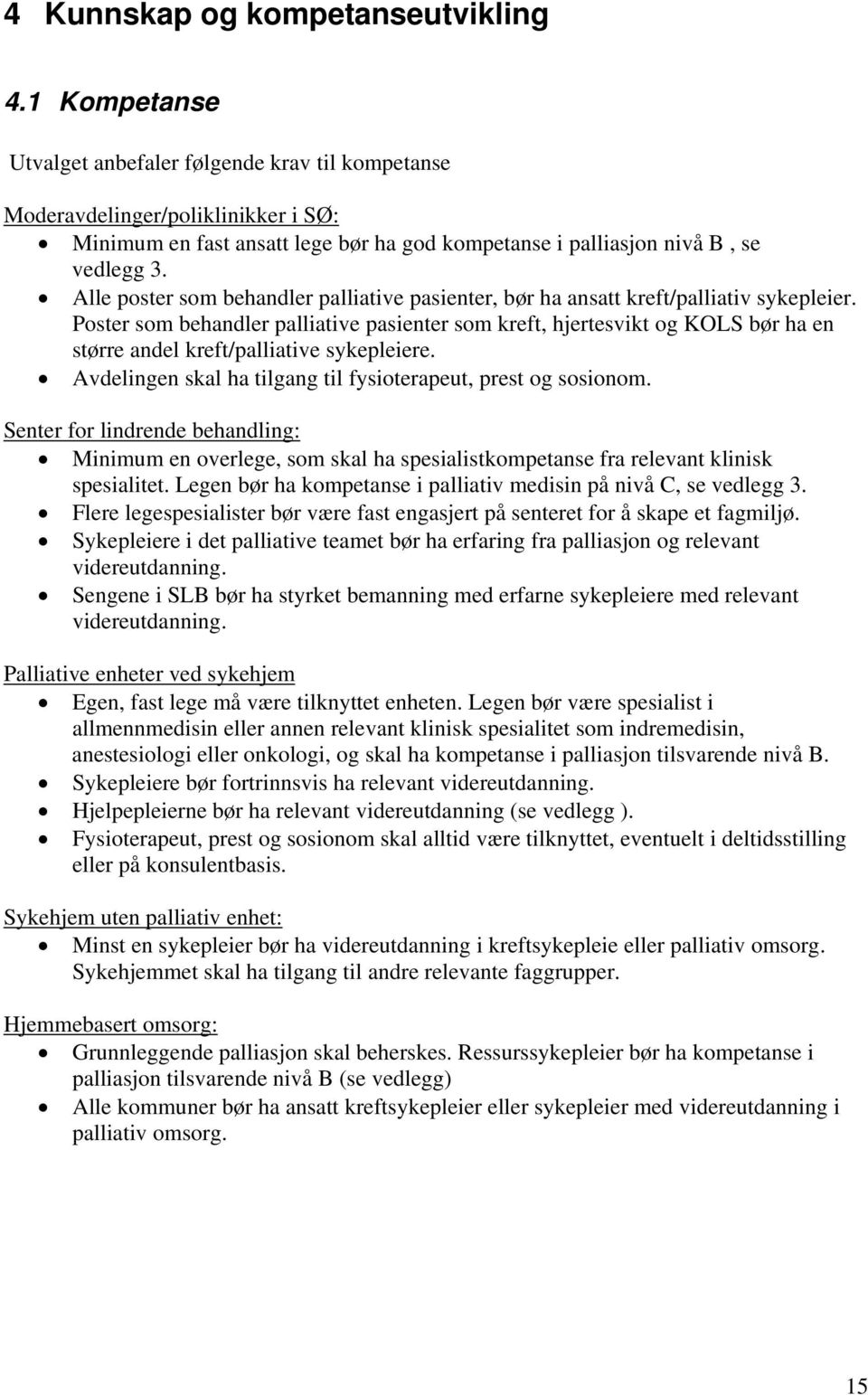 Alle poster som behandler palliative pasienter, bør ha ansatt kreft/palliativ sykepleier.