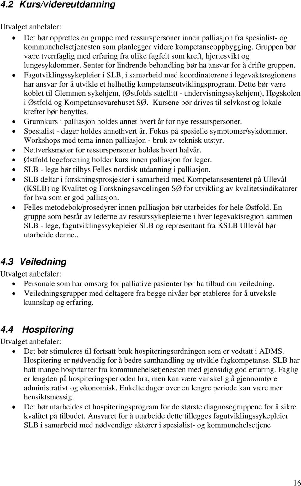 Fagutviklingssykepleier i SLB, i samarbeid med koordinatorene i legevaktsregionene har ansvar for å utvikle et helhetlig kompetanseutviklingsprogram.