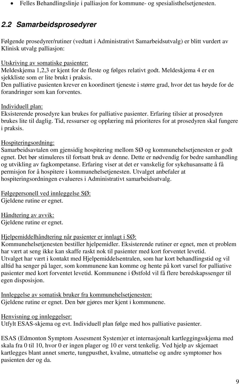 kjent for de fleste og følges relativt godt. Meldeskjema 4 er en sjekkliste som er lite brukt i praksis.