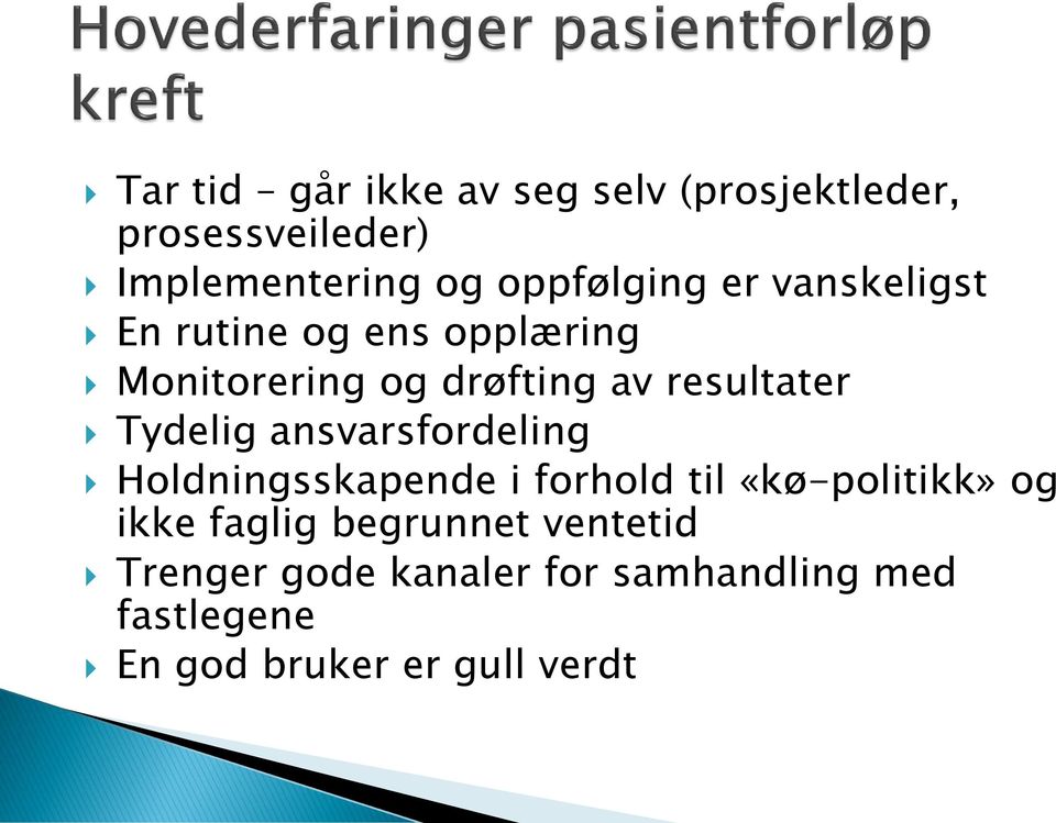 resultater Tydelig ansvarsfordeling Holdningsskapende i forhold til «kø-politikk» og