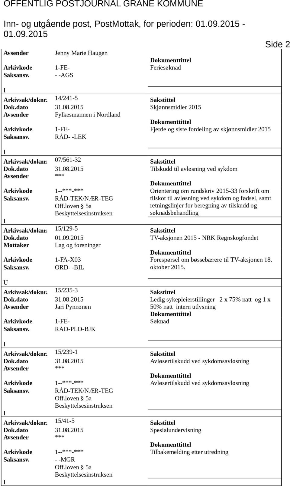 07/561-32 Sakstittel Dok.dato 31.08.2015 Tilskudd til avløsning ved sykdom Arkivkode 1--***-*** Orientering om rundskriv 2015-33 forskrift om Saksansv.