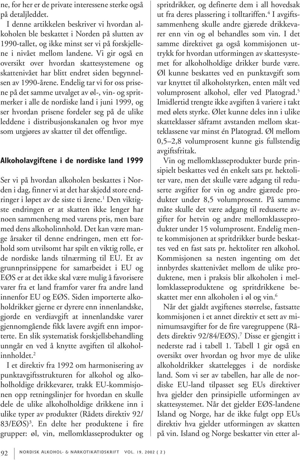 Vi gir også en oversikt over hvordan skattesystemene og skattenivået har blitt endret siden begynnelsen av 1990-årene.