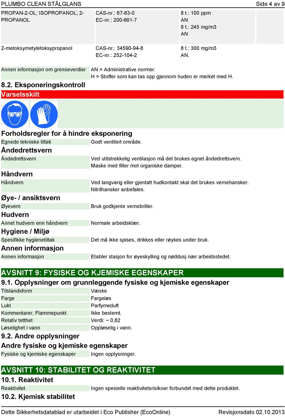 Forholdsregler for å hindre eksponering Egnede tekniske tiltak Godt ventilert område.