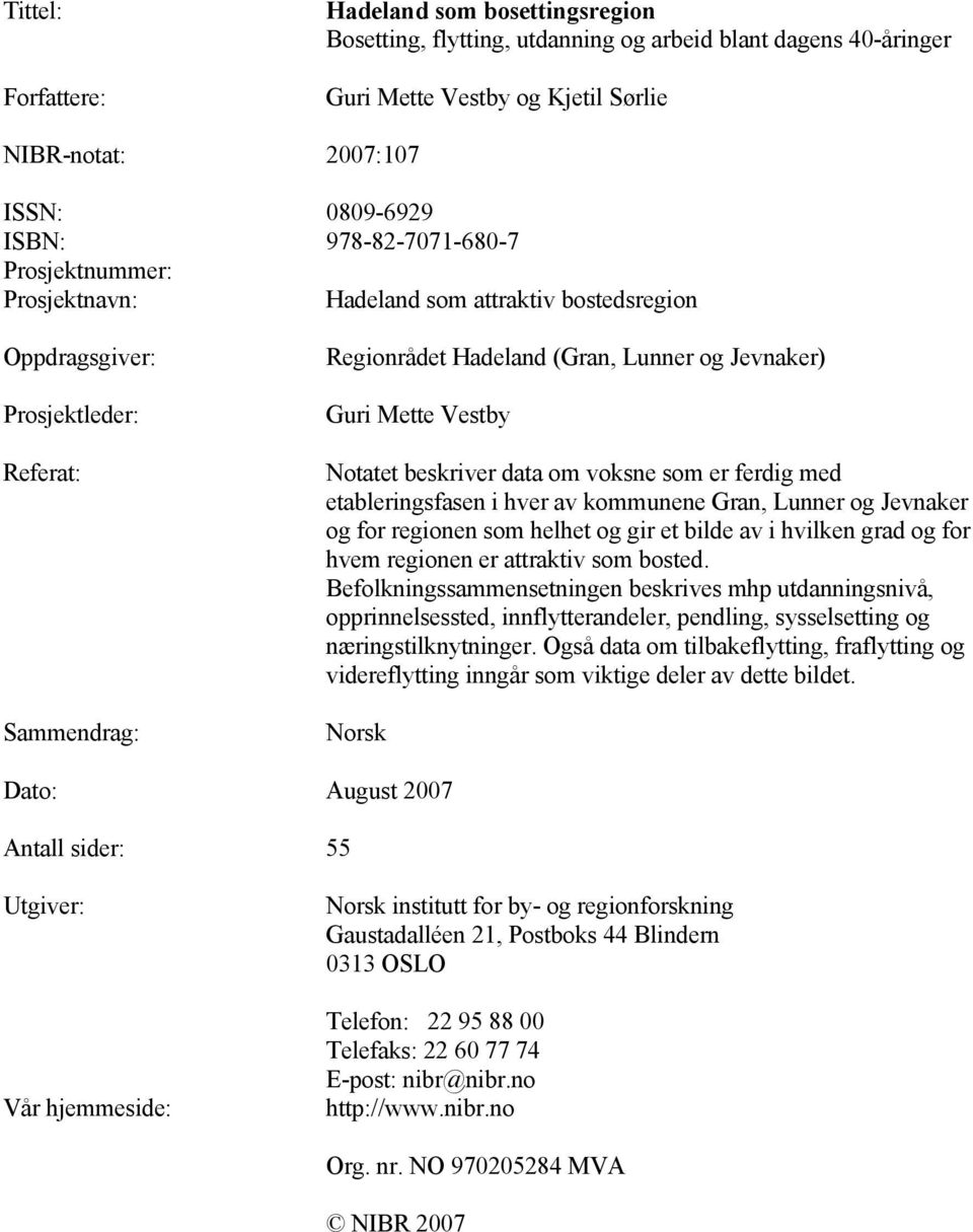 beskriver data om voksne som er ferdig med etableringsfasen i hver av kommunene Gran, Lunner og Jevnaker og for regionen som helhet og gir et bilde av i hvilken grad og for hvem regionen er attraktiv