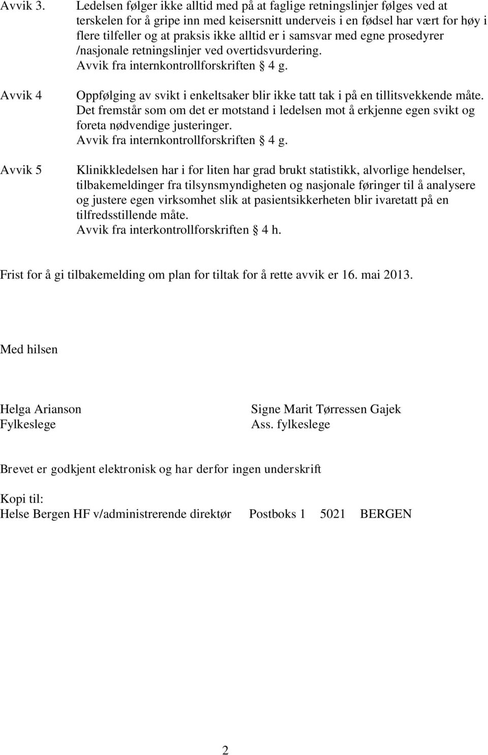 praksis ikke alltid er i samsvar med egne prosedyrer /nasjonale retningslinjer ved overtidsvurdering. Avvik fra internkontrollforskriften 4 g.