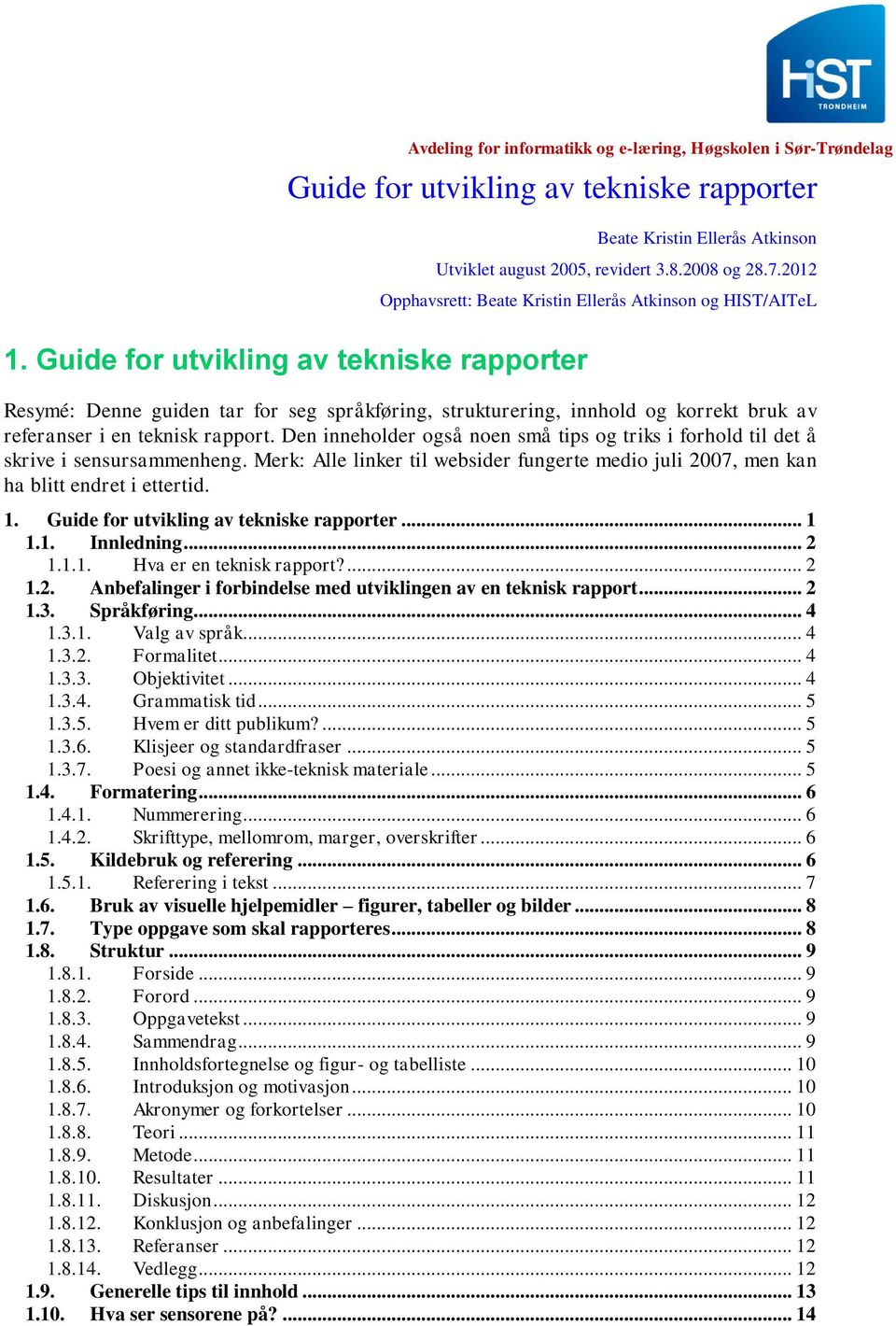 Guide for utvikling av tekniske rapporter Resymé: Denne guiden tar for seg språkføring, strukturering, innhold og korrekt bruk av referanser i en teknisk rapport.