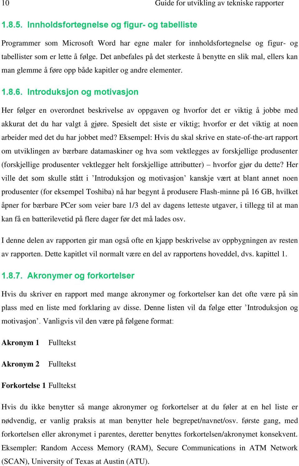 Det anbefales på det sterkeste å benytte en slik mal, ellers kan man glemme å føre opp både kapitler og andre elementer. 1.8.6.