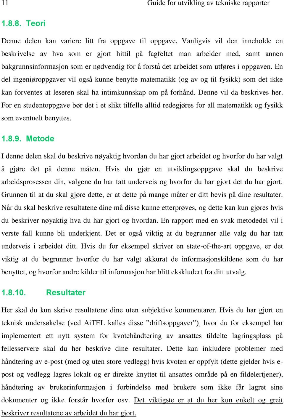 En del ingeniøroppgaver vil også kunne benytte matematikk (og av og til fysikk) som det ikke kan forventes at leseren skal ha intimkunnskap om på forhånd. Denne vil da beskrives her.