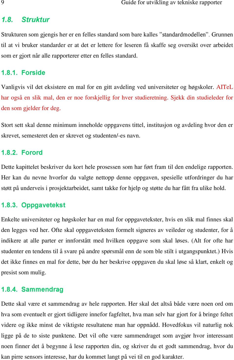 8.1. Forside Vanligvis vil det eksistere en mal for en gitt avdeling ved universiteter og høgskoler. AITeL har også en slik mal, den er noe forskjellig for hver studieretning.