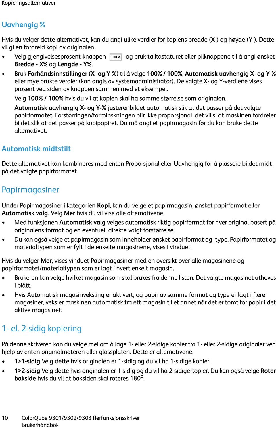 Bruk Forhåndsinnstillinger (X- og Y-%) til å velge 100% / 100%, Automatisk uavhengig X- og Y-% eller mye brukte verdier (kan angis av systemadministrator).