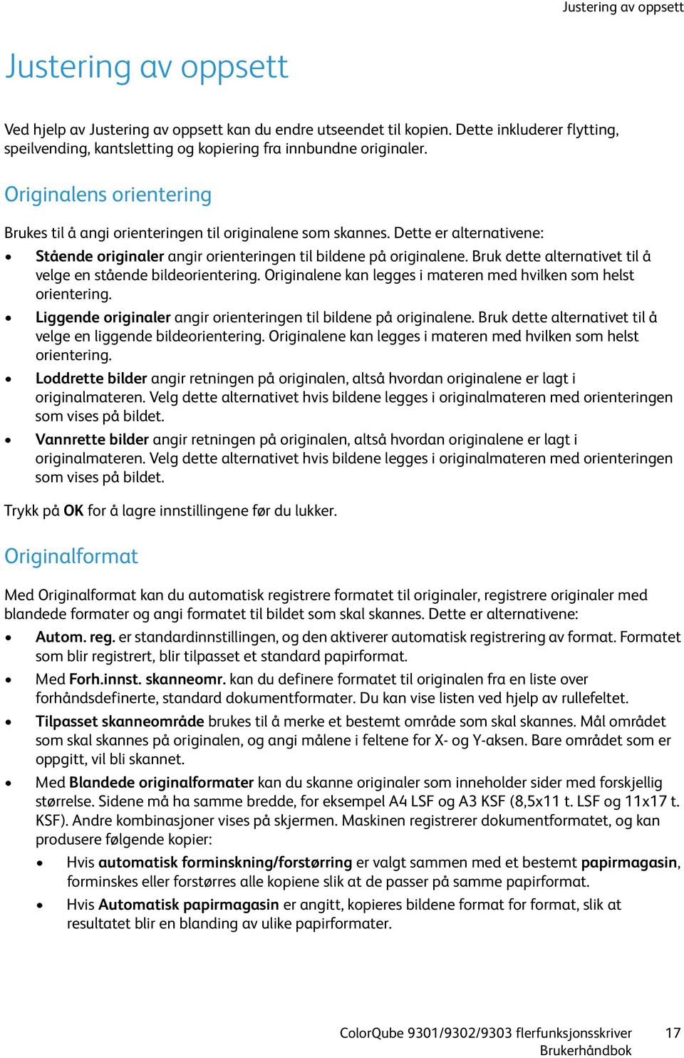 Dette er alternativene: Stående originaler angir orienteringen til bildene på originalene. Bruk dette alternativet til å velge en stående bildeorientering.