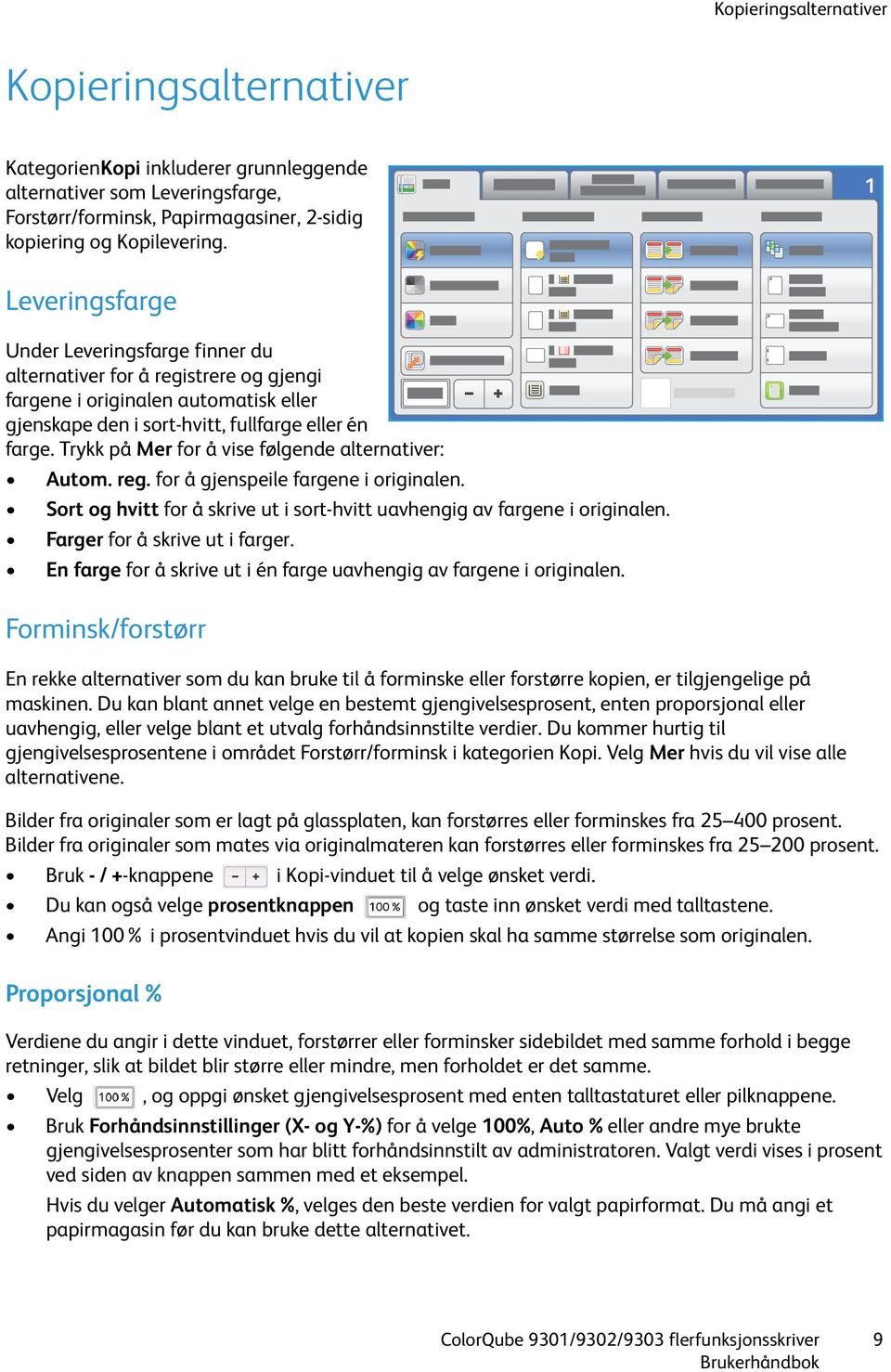 Trykk på Mer for å vise følgende alternativer: Autom. reg. for å gjenspeile fargene i originalen. Sort og hvitt for å skrive ut i sort-hvitt uavhengig av fargene i originalen.