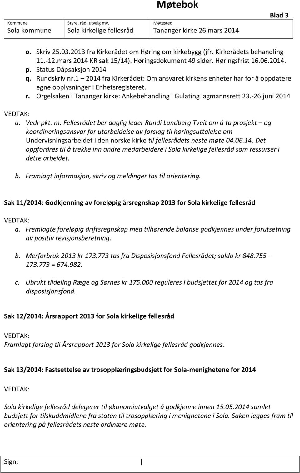 1 2014 fra Kirkerådet: Om ansvaret kirkens enheter har for å oppdatere egne opplysninger i Enhetsregisteret. r. Orgelsaken i Tananger kirke: Ankebehandling i Gulating lagmannsrett 23.-26.