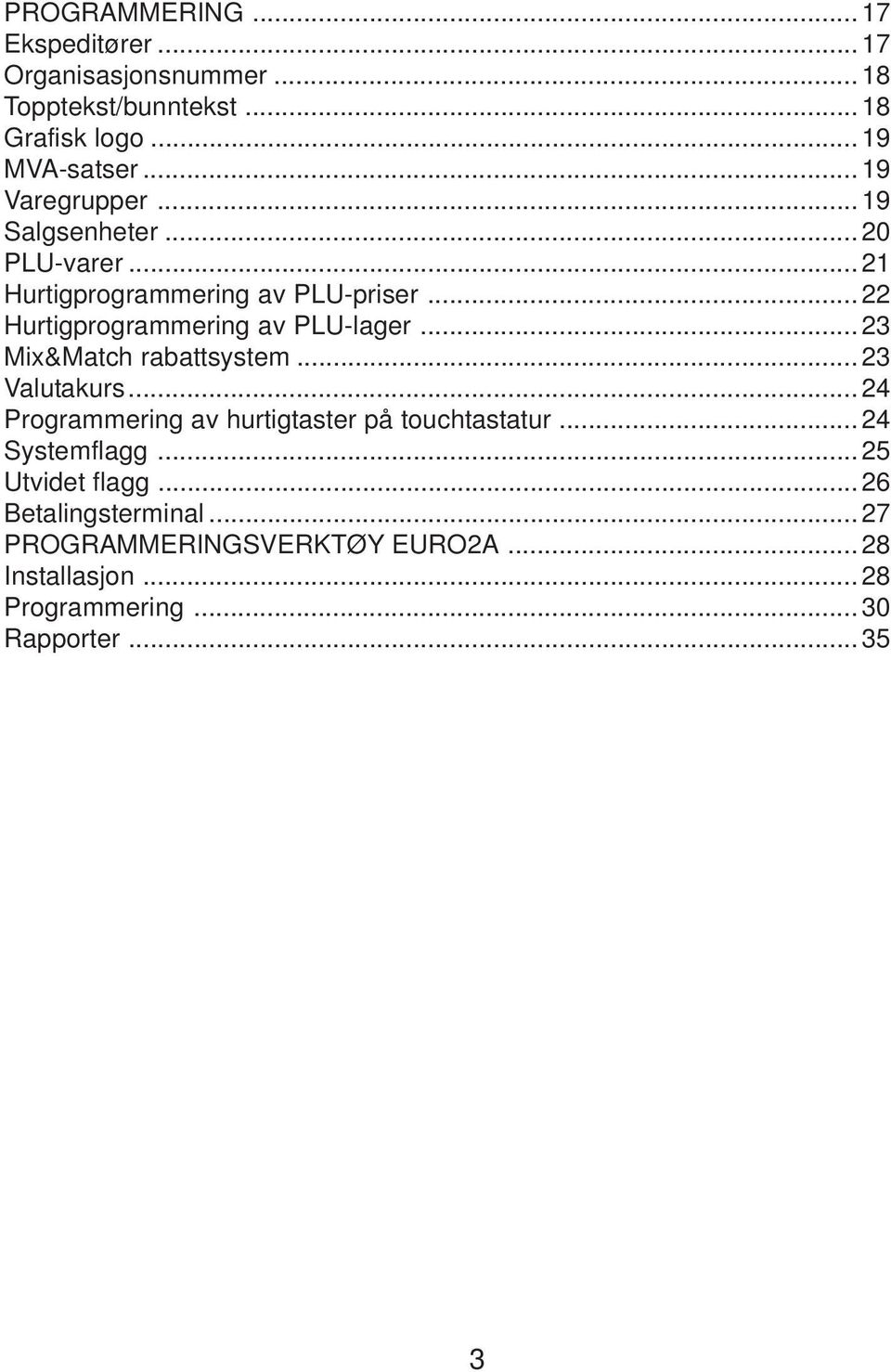 .. 22 Hurtigprogrammering av PLU-lager... 23 Mix&Match rabattsystem... 23 Valutakurs.