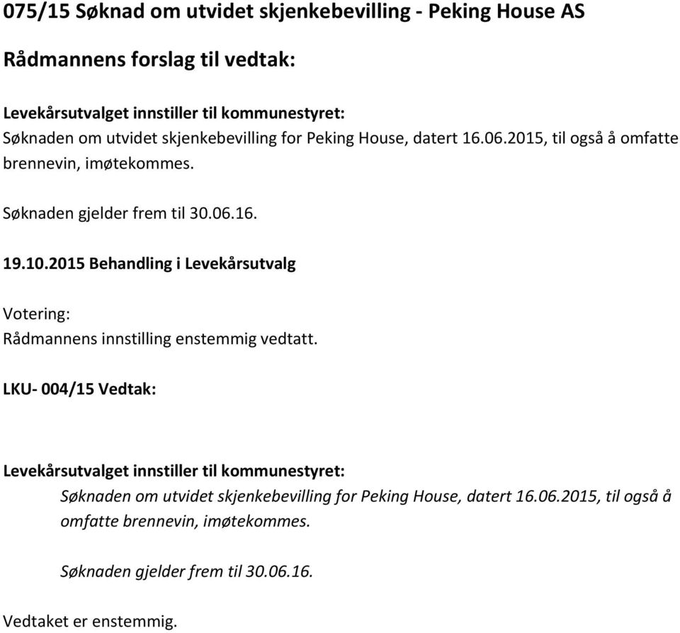 2015 Behandling i Levekårsutvalg Rådmannens innstilling enstemmig vedtatt.