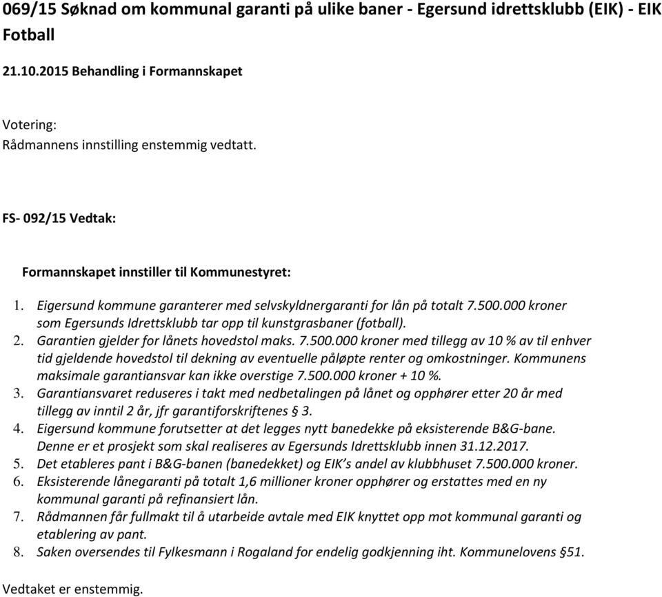 000 kroner som Egersunds Idrettsklubb tar opp til kunstgrasbaner (fotball). 2. Garantien gjelder for lånets hovedstol maks. 7.500.