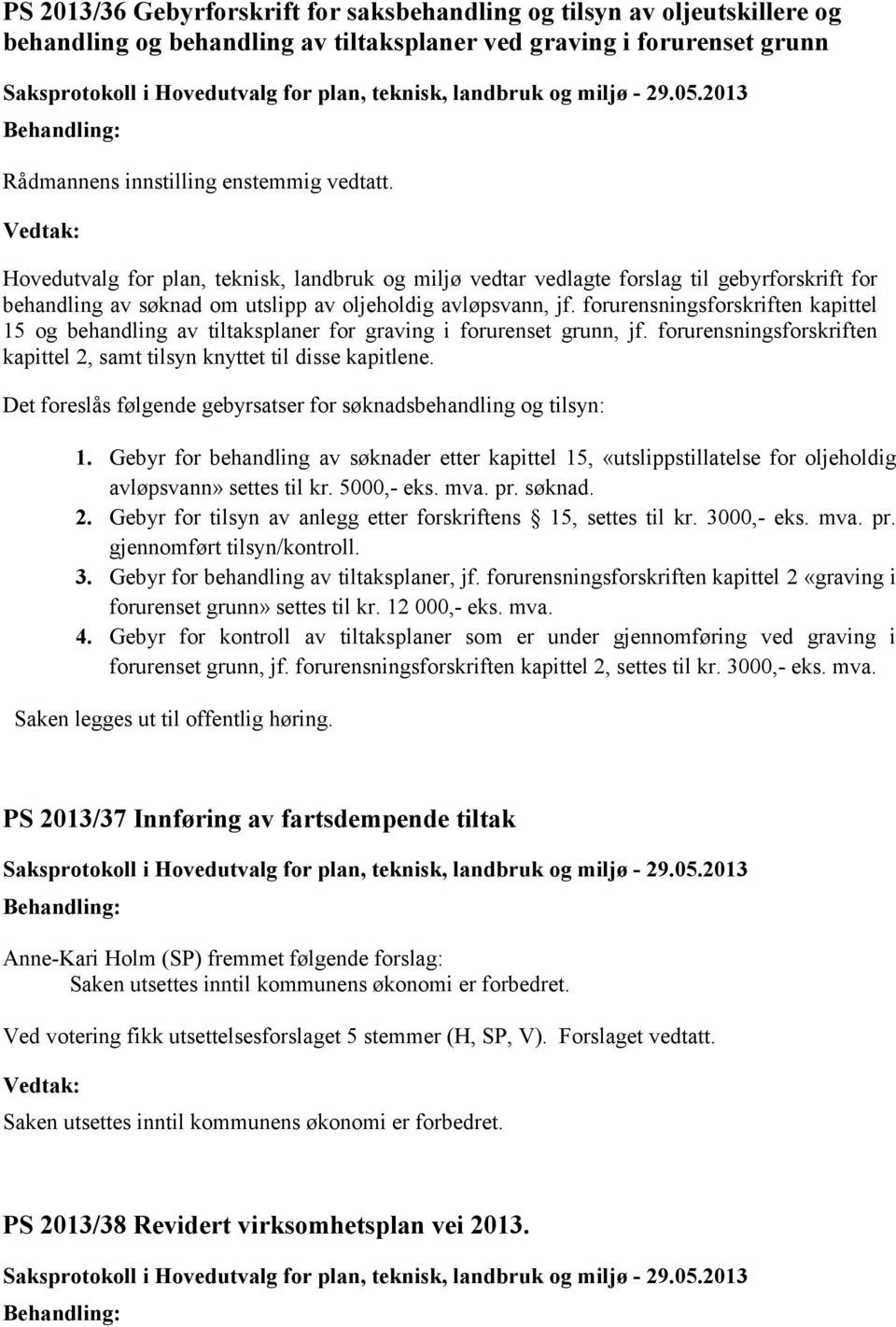 forurensningsforskriften kapittel 15 og behandling av tiltaksplaner for graving i forurenset grunn, jf. forurensningsforskriften kapittel 2, samt tilsyn knyttet til disse kapitlene.