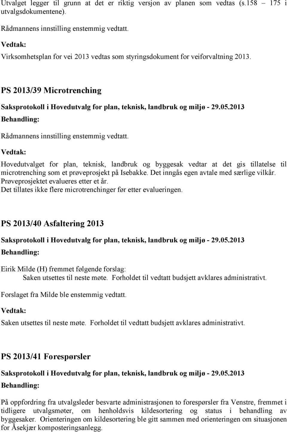 Det inngås egen avtale med særlige vilkår. Prøveprosjektet evalueres etter et år. Det tillates ikke flere microtrenchinger før etter evalueringen.