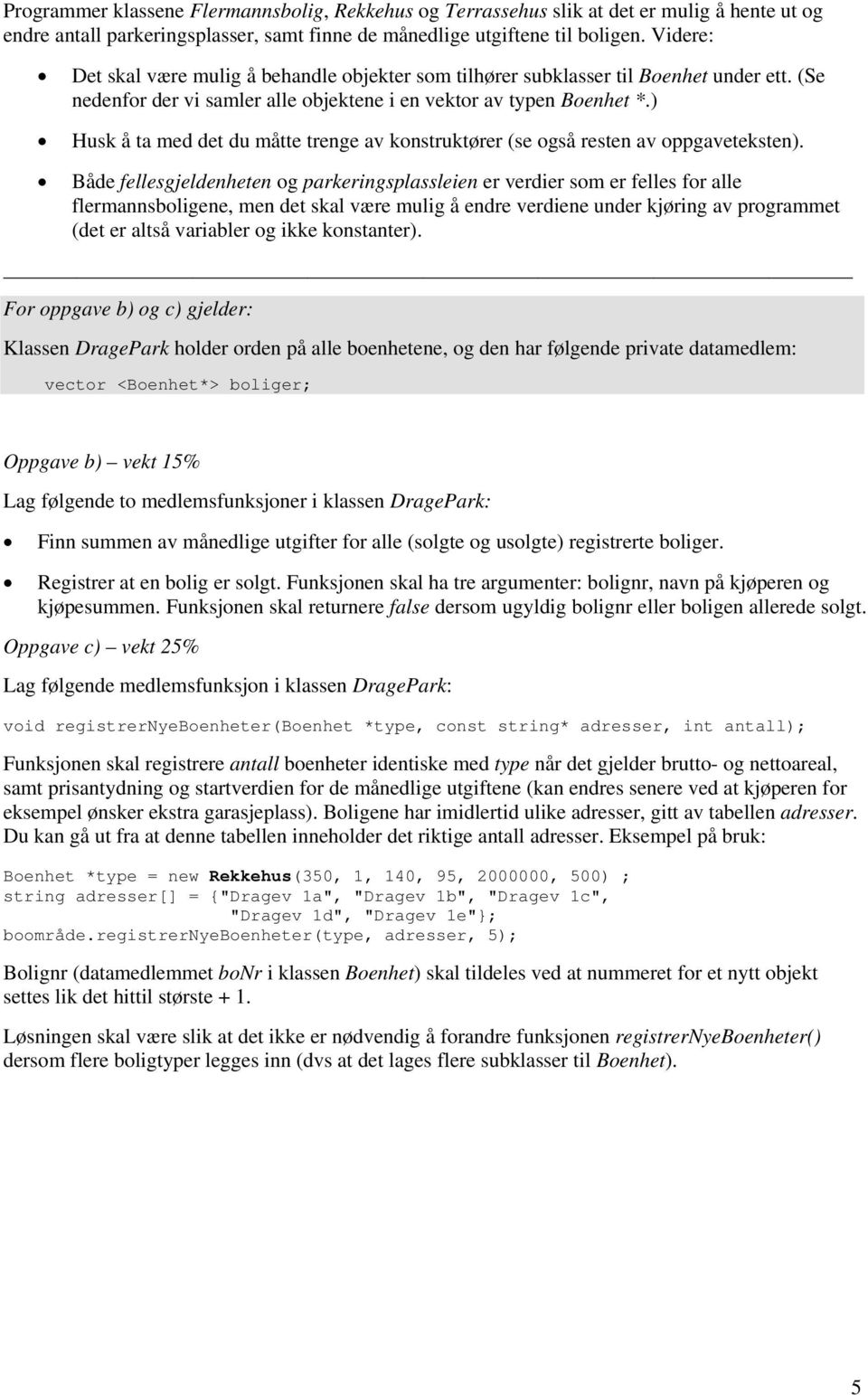 ) Husk å ta med det du måtte trenge av konstruktører (se også resten av oppgaveteksten).