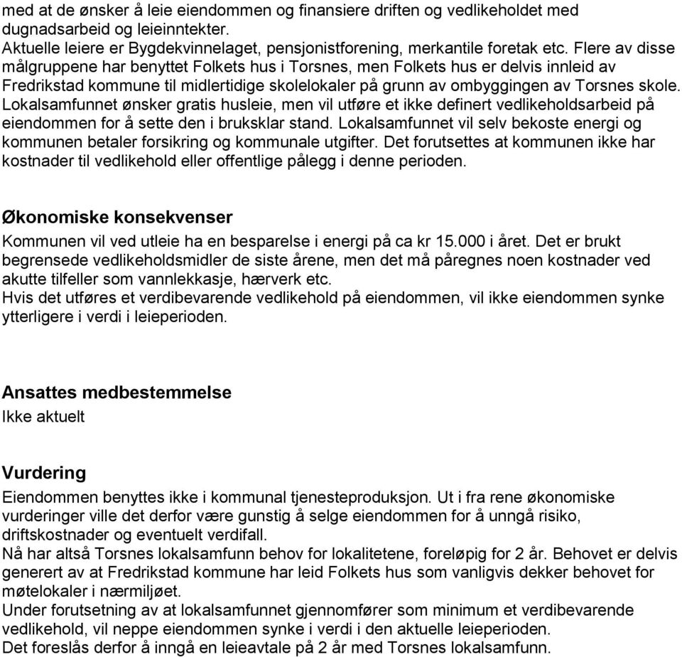 Lokalsamfunnet ønsker gratis husleie, men vil utføre et ikke definert vedlikeholdsarbeid på eiendommen for å sette den i bruksklar stand.