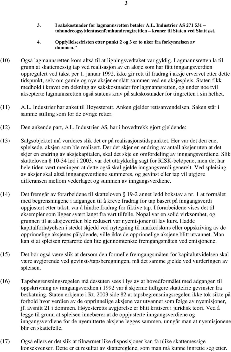 Lagmannsretten la til grunn at skattemessig tap ved realisasjon av en aksje som har fått inngangsverdien oppregulert ved takst per 1.