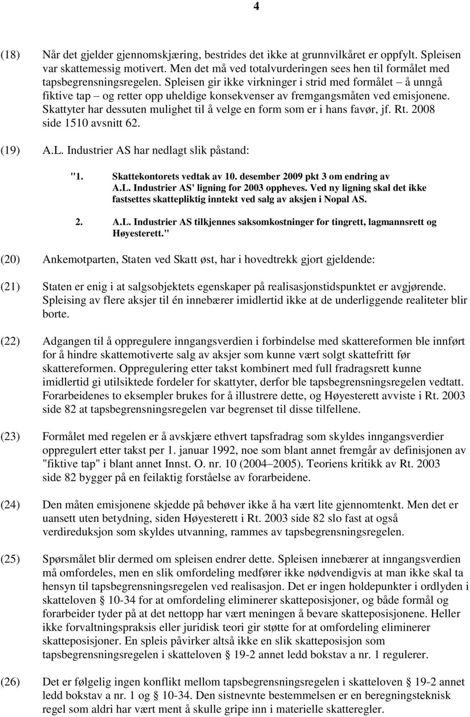 Spleisen gir ikke virkninger i strid med formålet å unngå fiktive tap og retter opp uheldige konsekvenser av fremgangsmåten ved emisjonene.