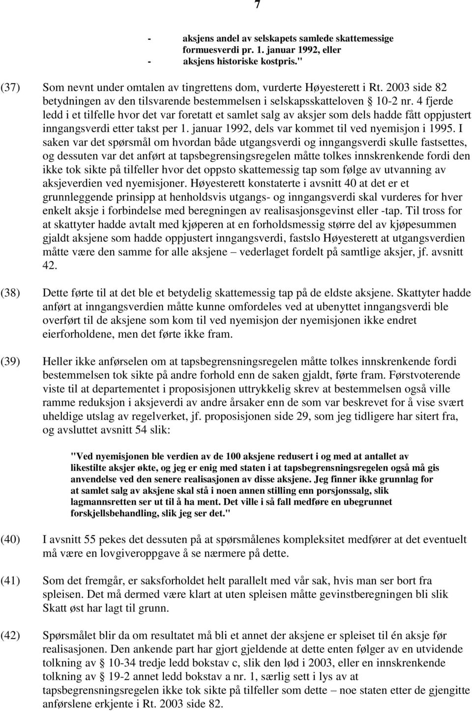 4 fjerde ledd i et tilfelle hvor det var foretatt et samlet salg av aksjer som dels hadde fått oppjustert inngangsverdi etter takst per 1. januar 1992, dels var kommet til ved nyemisjon i 1995.