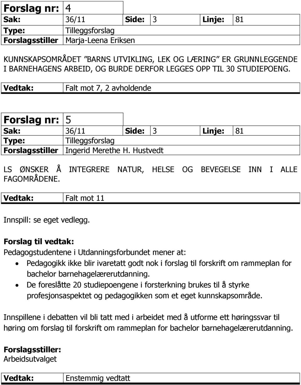 Hustvedt LS ØNSKER Å INTEGRERE NATUR, HELSE OG BEVEGELSE INN I ALLE FAGOMRÅDENE. Falt mot 11 Innspill: se eget vedlegg.