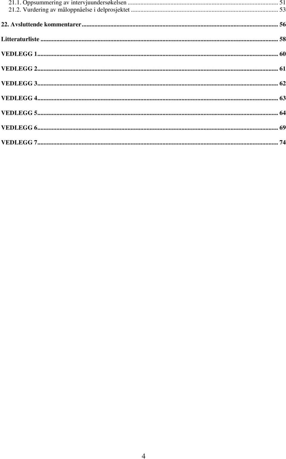 .. 58 VEDLEGG 1... 60 VEDLEGG 2... 61 VEDLEGG 3... 62 VEDLEGG 4.