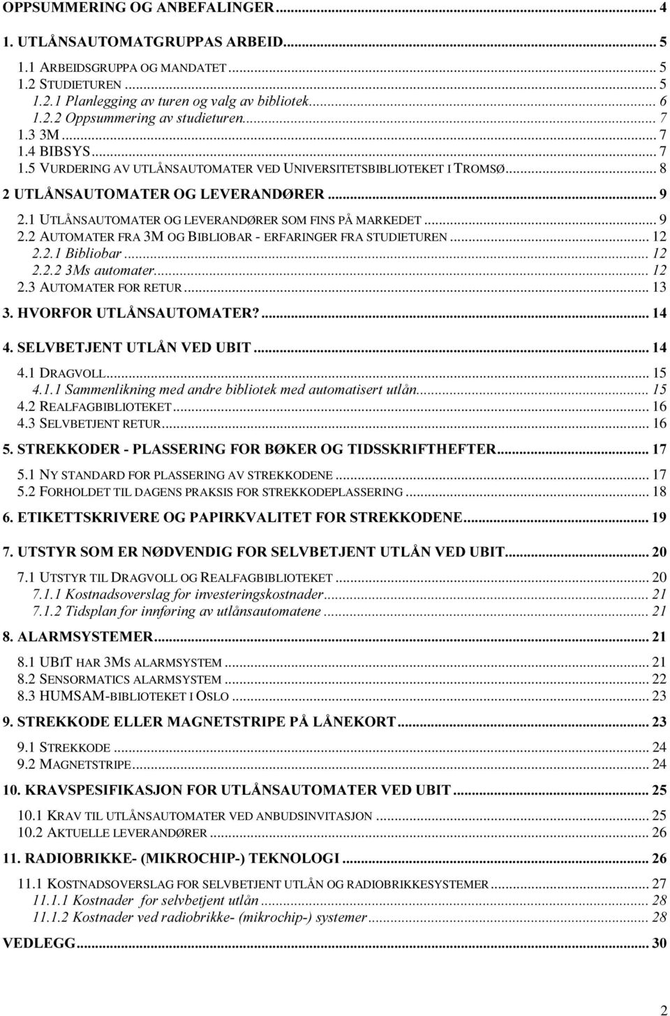 2 AUTOMATER FRA 3M OG BIBLIOBAR - ERFARINGER FRA STUDIETUREN... 12 %LEOLREDU 0VDXWRPDWHU 2.3 AUTOMATER FOR RETUR... 13 +925)2587/c16$8720$7(5" 6(/9%(7-(1787/c19('8%,7 4.1 DRAGVOLL.