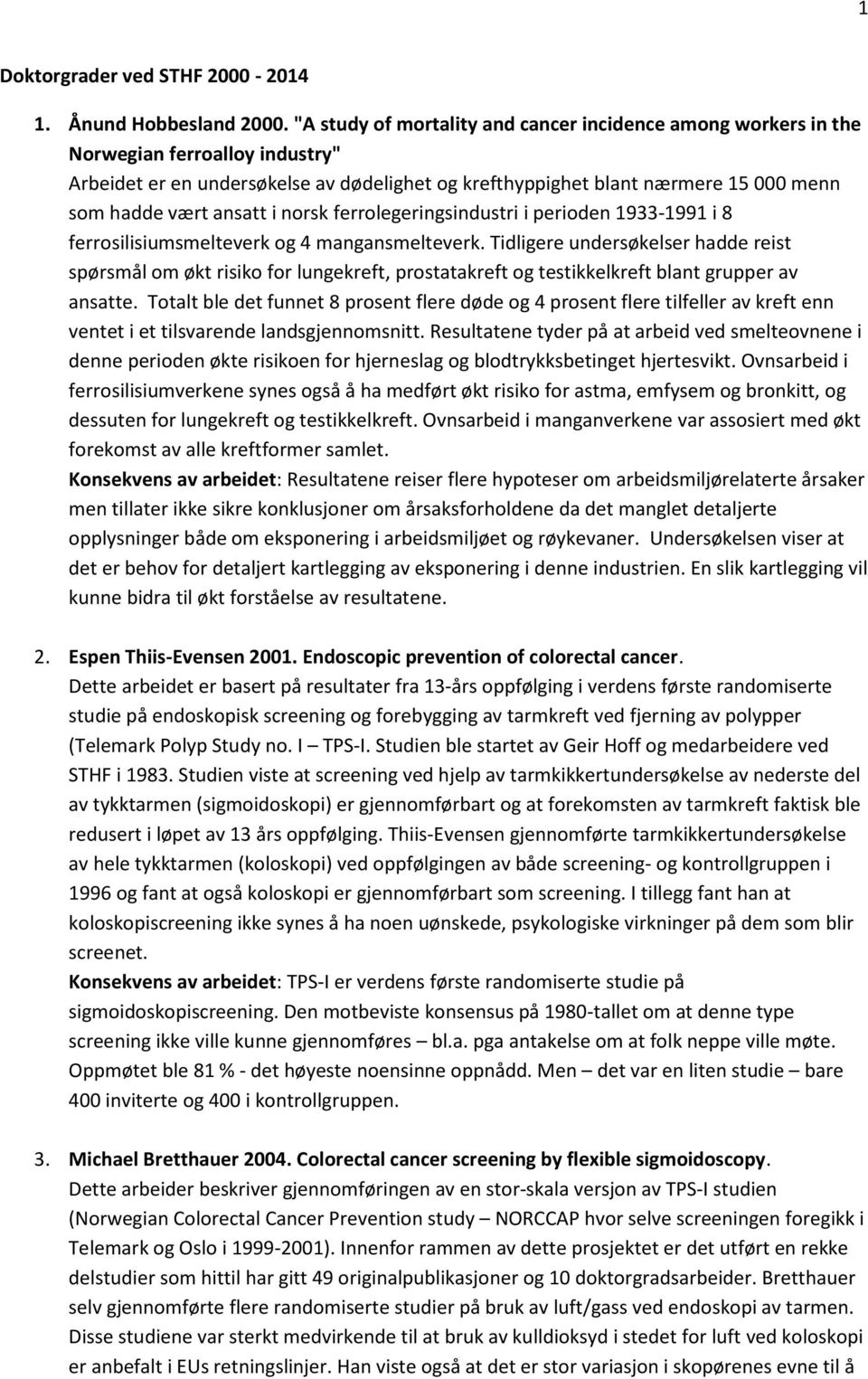 ansatt i norsk ferrolegeringsindustri i perioden 1933-1991 i 8 ferrosilisiumsmelteverk og 4 mangansmelteverk.