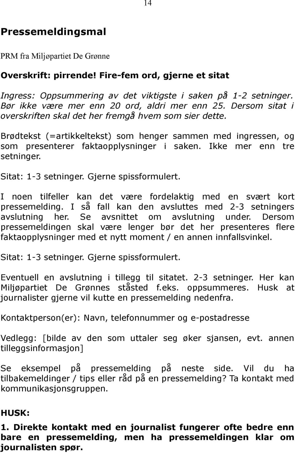 Brødtekst (=artikkeltekst) som henger sammen med ingressen, og som presenterer faktaopplysninger i saken. Ikke mer enn tre setninger. Sitat: 1-3 setninger. Gjerne spissformulert.