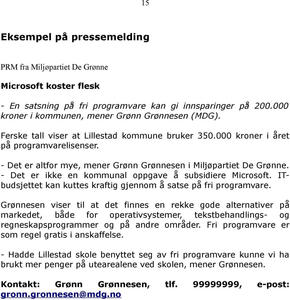 - Det er ikke en kommunal oppgave å subsidiere Microsoft. ITbudsjettet kan kuttes kraftig gjennom å satse på fri programvare.