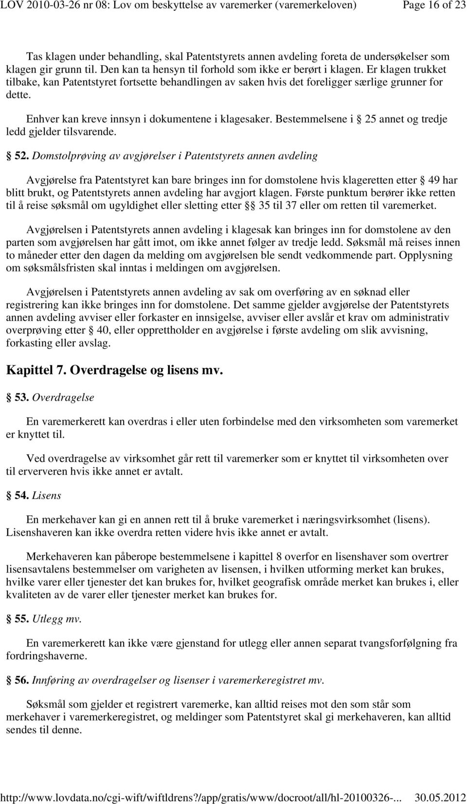 Bestemmelsene i 25 annet og tredje ledd gjelder tilsvarende. 52.