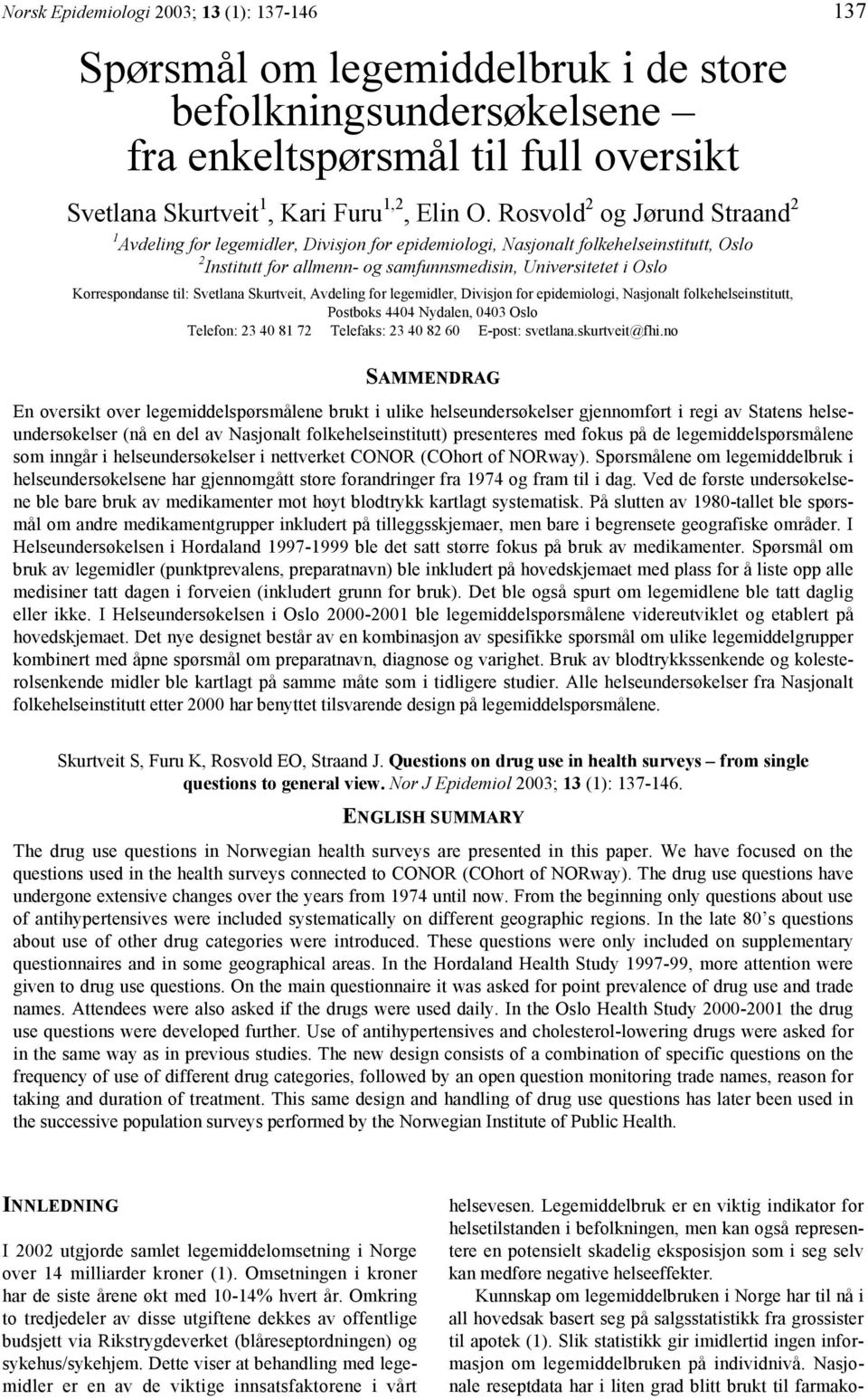 Korrespondanse til: Svetlana Skurtveit, Avdeling for legemidler, Divisjon for epidemiologi, Nasjonalt folkehelseinstitutt, Postboks 4404 Nydalen, 0403 Oslo Telefon: 23 40 81 72 Telefaks: 23 40 82 60