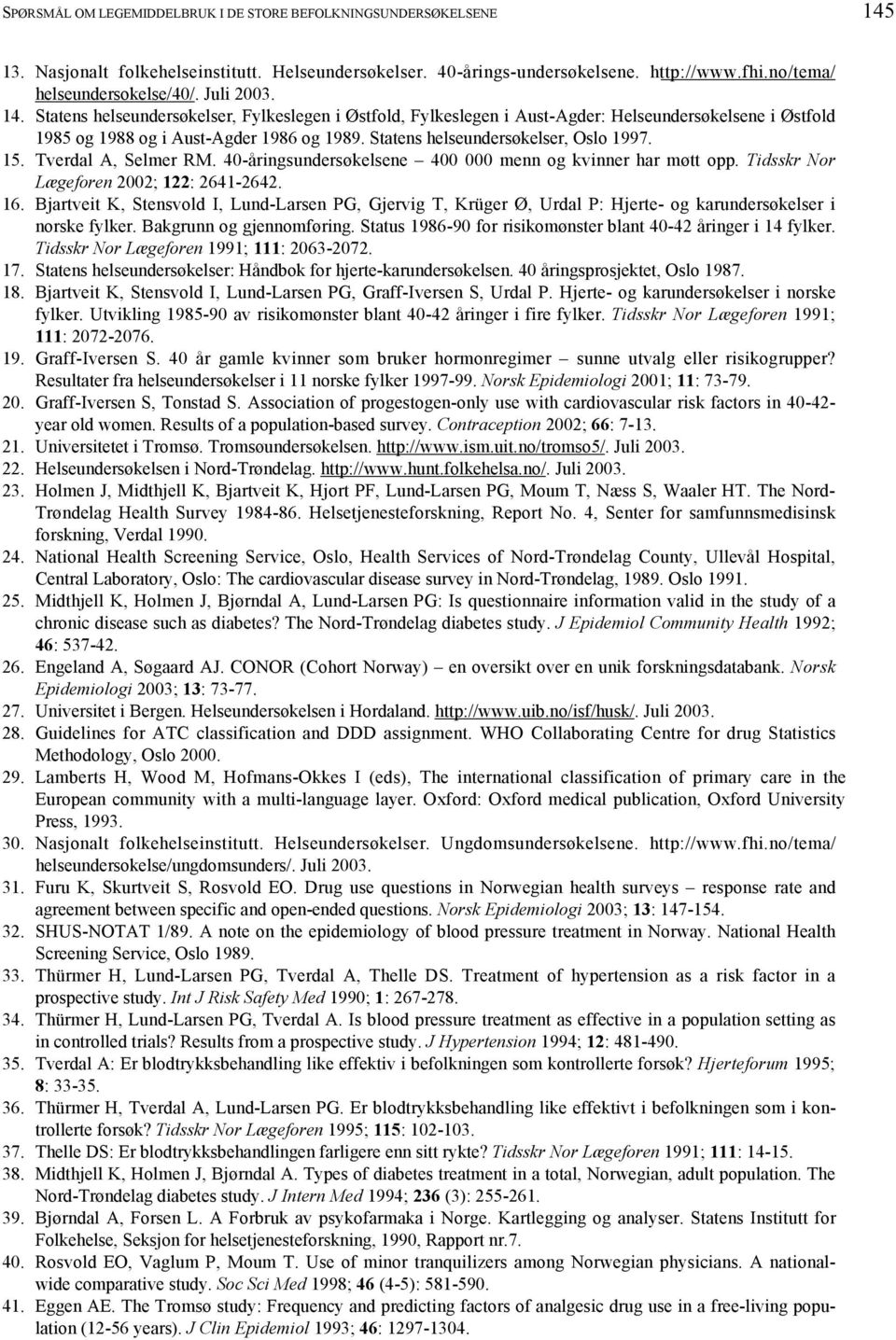 Statens helseundersøkelser, Oslo 1997. 15. Tverdal A, Selmer RM. 40-åringsundersøkelsene 400 000 menn og kvinner har møtt opp. Tidsskr Nor Lægeforen 2002; 122: 2641-2642. 16.