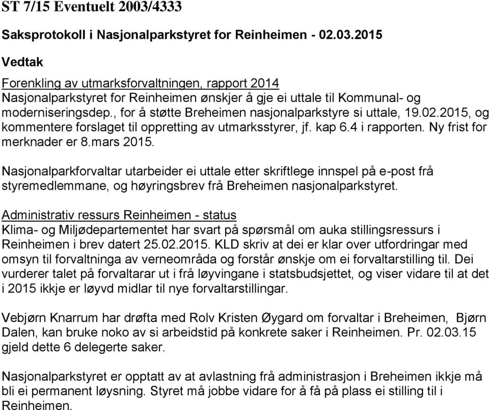 Nasjonalparkforvaltar utarbeider ei uttale etter skriftlege innspel på e-post frå styremedlemmane, og høyringsbrev frå Breheimen nasjonalparkstyret.