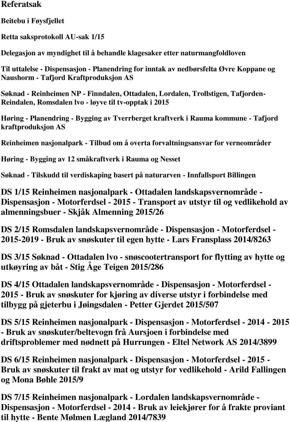 2015 Høring - Planendring - Bygging av Tverrberget kraftverk i Rauma kommune - Tafjord kraftproduksjon AS Reinheimen nasjonalpark - Tilbud om å overta forvaltningsansvar for verneområder Høring -