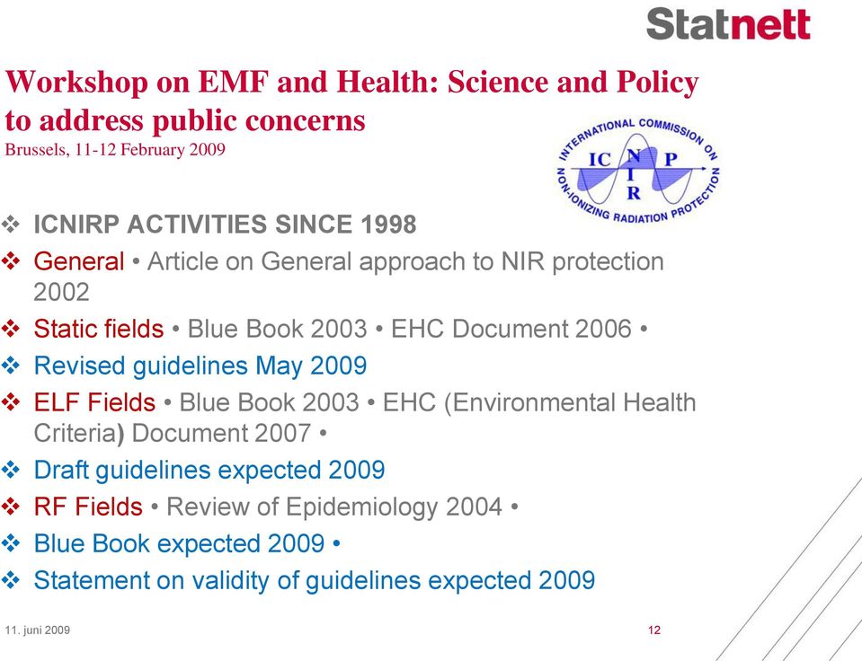guidelines May 2009 ELF Fields Blue Book 2003 EHC (Environmental Health Criteria) Document 2007 Draft guidelines expected
