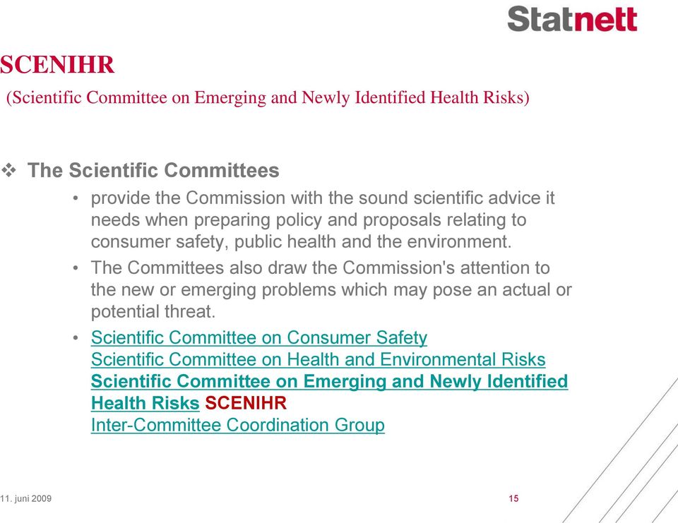 The Committees also draw the Commission's attention to the new or emerging problems which may pose an actual or potential threat.