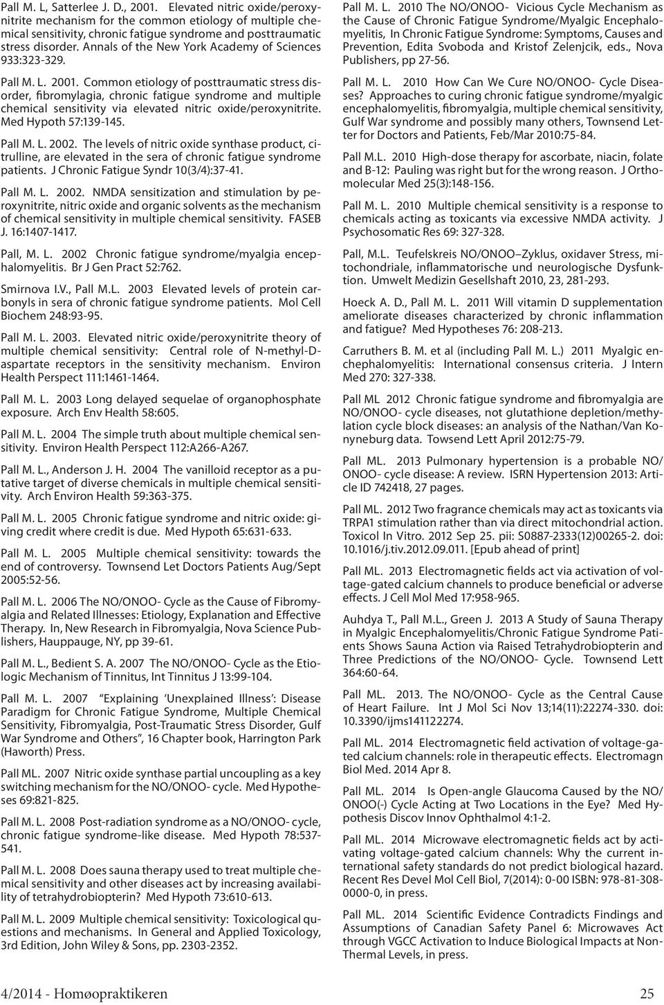 Common etiology of posttraumatic stress disorder, fibromylagia, chronic fatigue syndrome and multiple chemical sensitivity via elevated nitric oxide/peroxynitrite. Med Hypoth 57:139-145. Pall M. L.