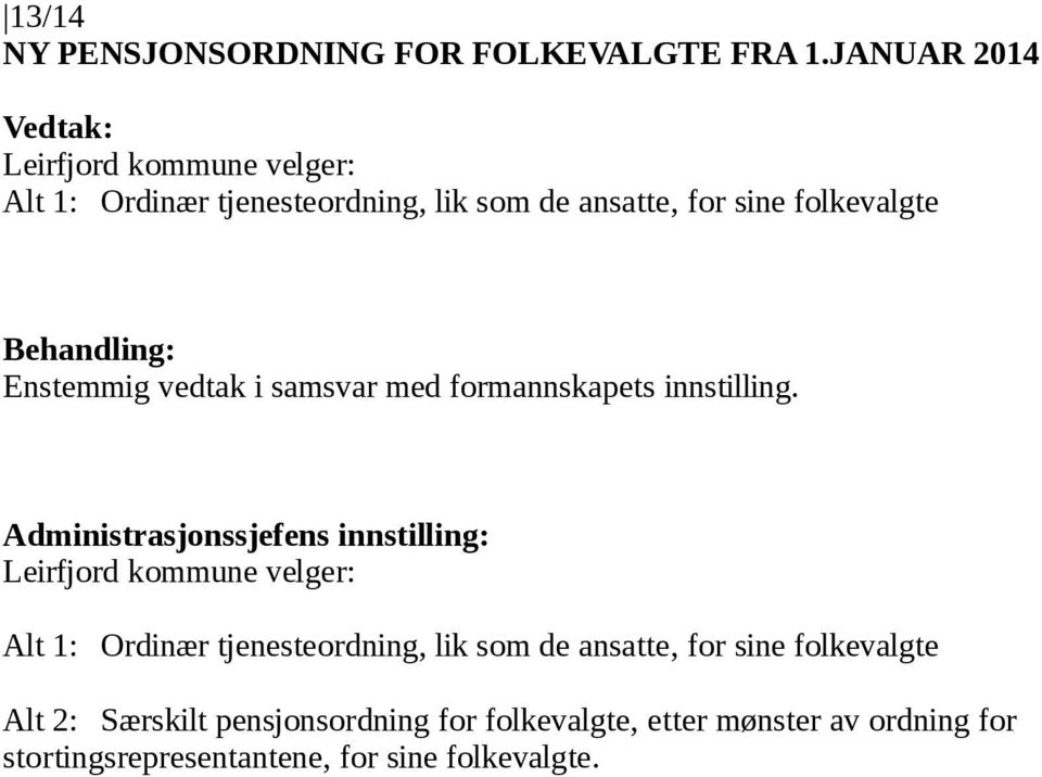 sine folkevalgte Leirfjord kommune velger: Alt 1: Ordinær tjenesteordning, lik som de ansatte,