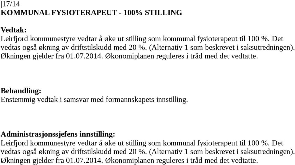 Økonomiplanen reguleres i tråd med det vedtatte. Leirfjord kommunestyre vedtar å øke ut stilling som kommunal fysioterapeut til 100 %.