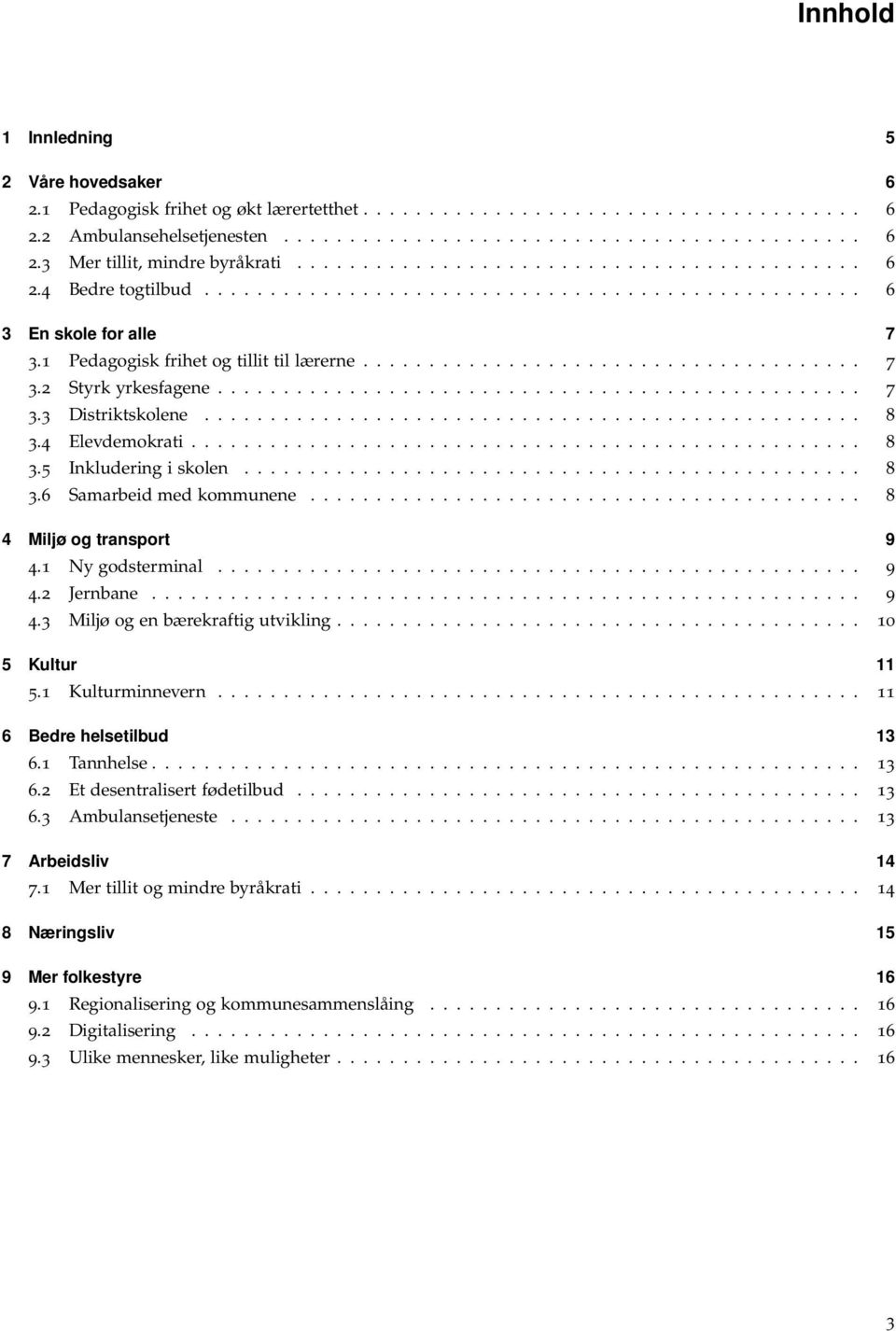 ................................................ 7 3.3 Distriktskolene.................................................. 8 3.4 Elevdemokrati................................................... 8 3.5 Inkludering i skolen.