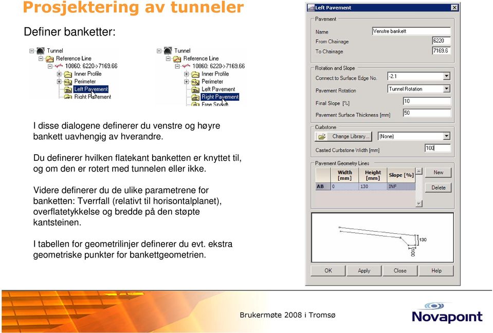 Videre definerer du de ulike parametrene for banketten: Tverrfall (relativt til horisontalplanet),