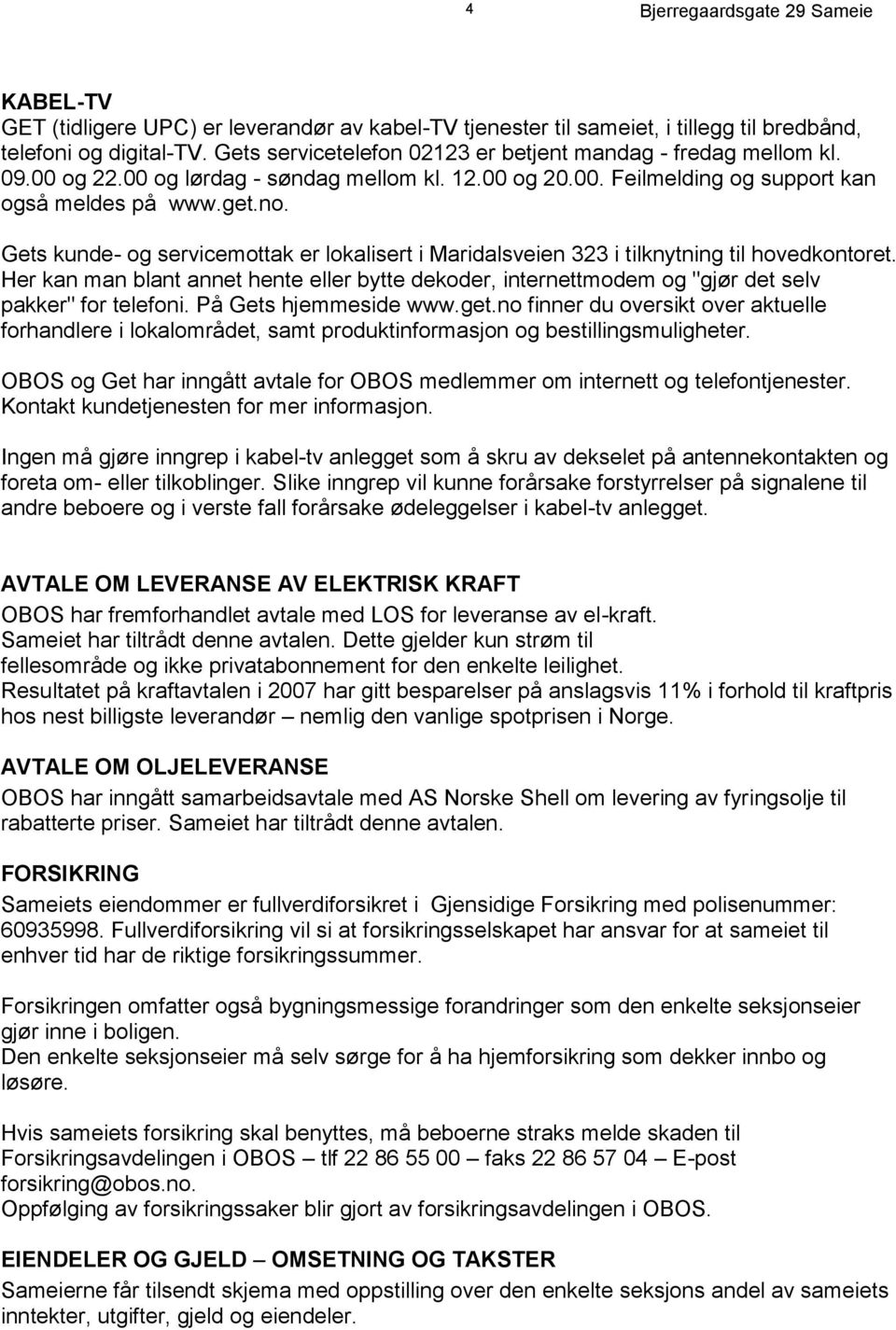 Gets kunde- og servicemottak er lokalisert i Maridalsveien 323 i tilknytning til hovedkontoret.