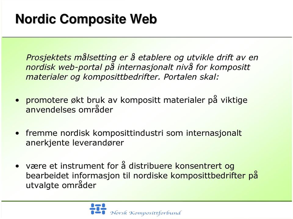 Portalen skal: promotere økt bruk av kompositt materialer på viktige anvendelses områder fremme nordisk