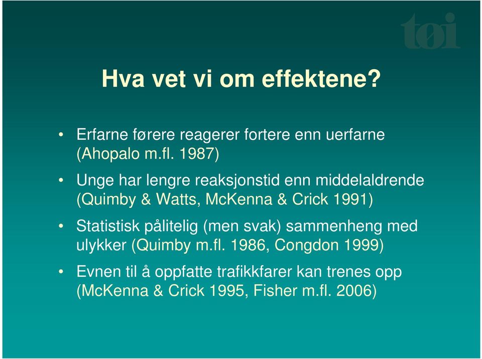 1991) Statistisk pålitelig (men svak) sammenheng med ulykker (Quimby m.fl.