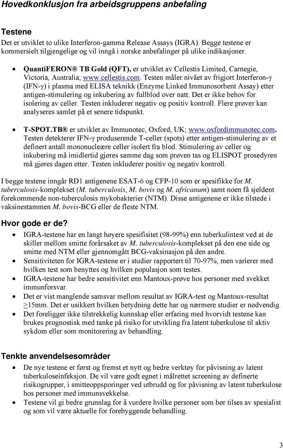 cellestis.com. Testen måler nivået av frigjort Interferon-γ (IFN-γ) i plasma med ELISA teknikk (Enzyme Linked Immunosorbent Assay) etter antigen-stimulering og inkubering av fullblod over natt.