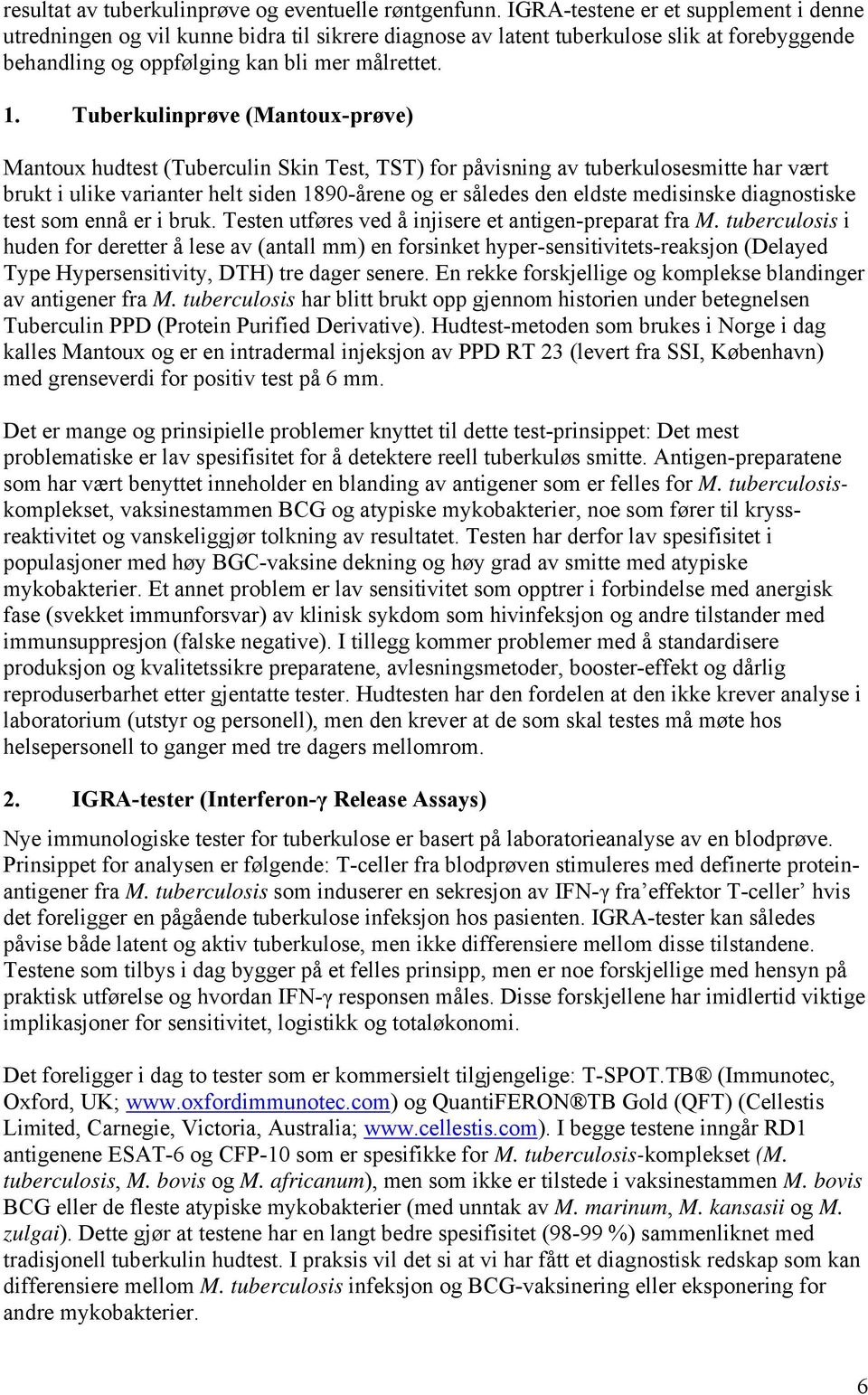 Tuberkulinprøve (Mantoux-prøve) Mantoux hudtest (Tuberculin Skin Test, TST) for påvisning av tuberkulosesmitte har vært brukt i ulike varianter helt siden 1890-årene og er således den eldste